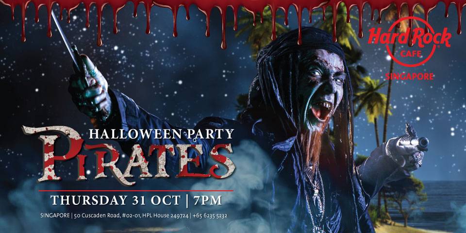 Hard Rock Cafe Singapore presents PIRATES, The Ultimate Halloween Party "PIRATES" Thursday 31 October 2019 7PM till late. 6  
