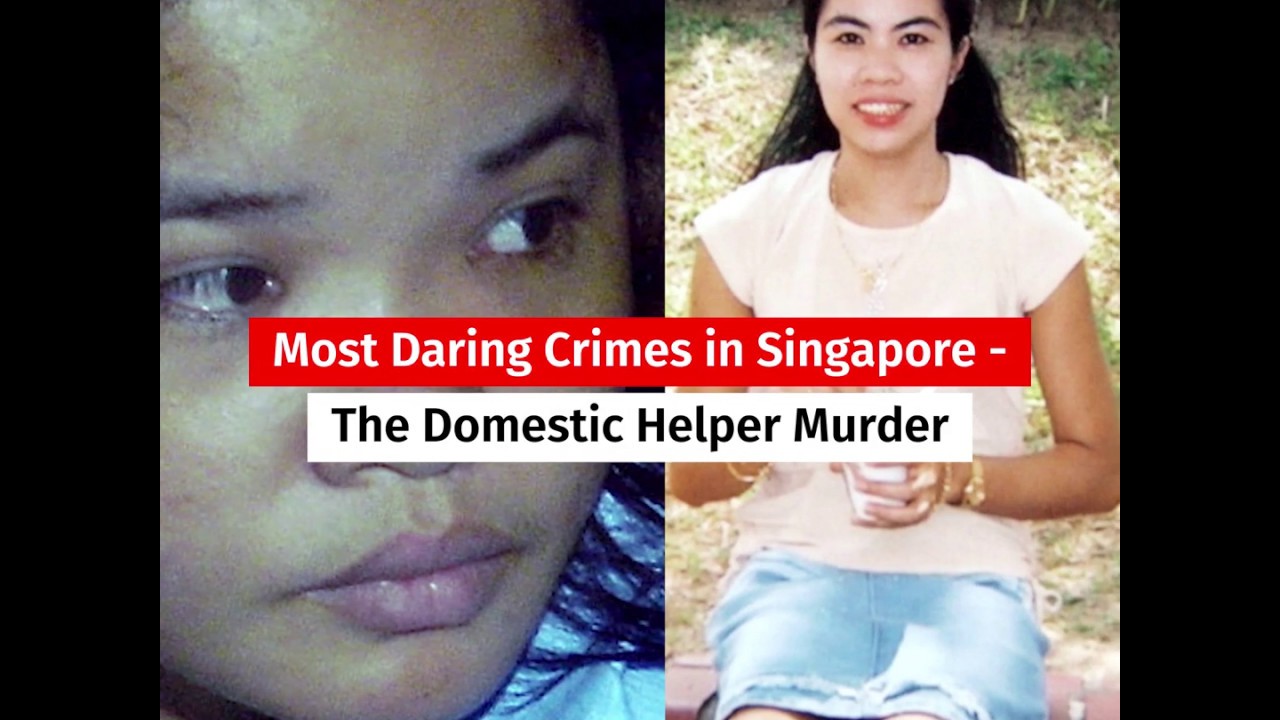 Most Daring Crimes In Singapore:  The Domestic Helper Murder