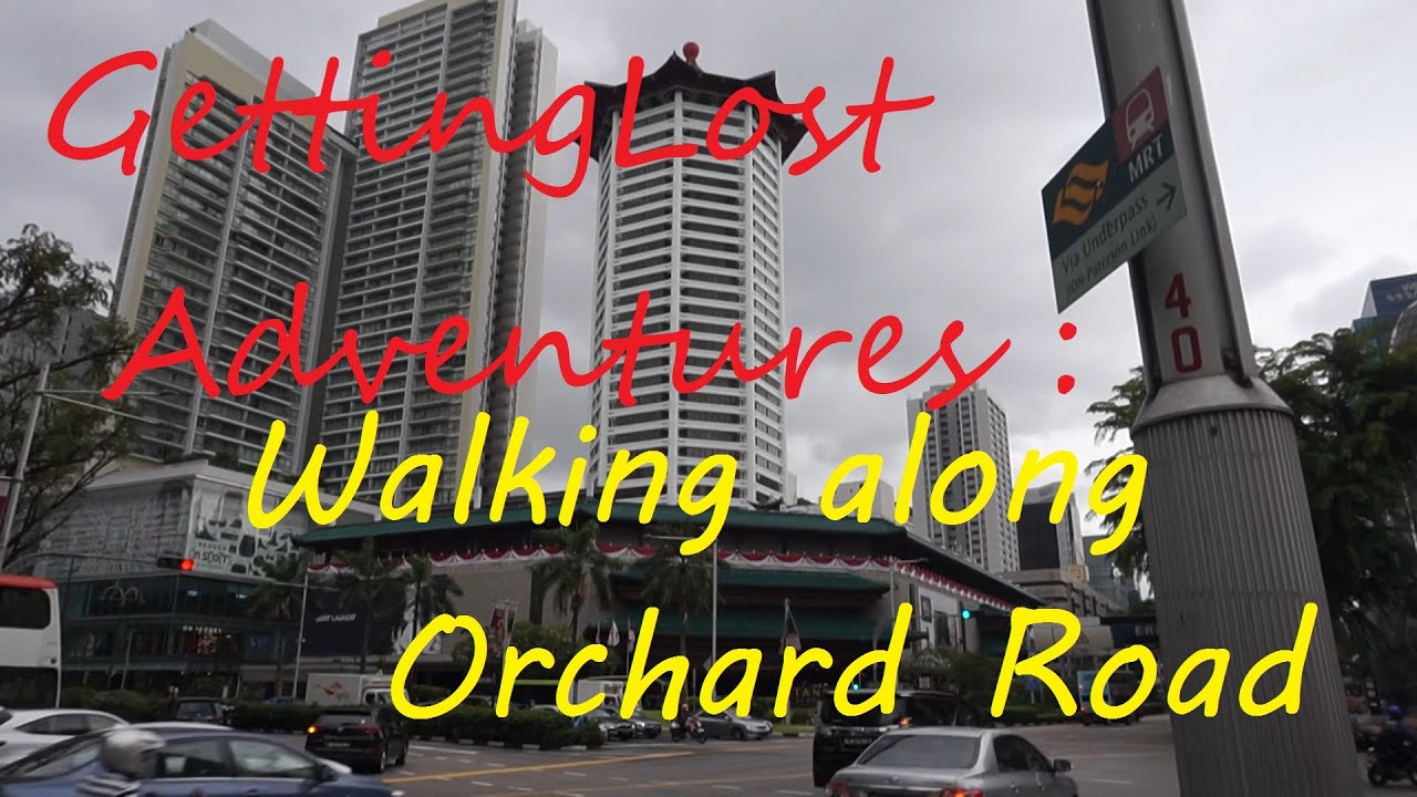GettingLost Adventures : Orchard Road. Walking along the Road. Seeing the Sights and Sounds.