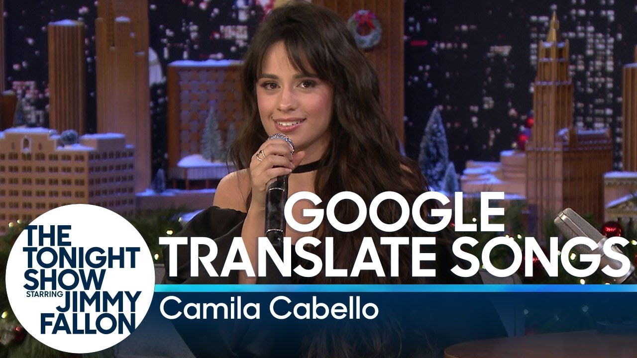 Google Translate Songs with Camila Cabello