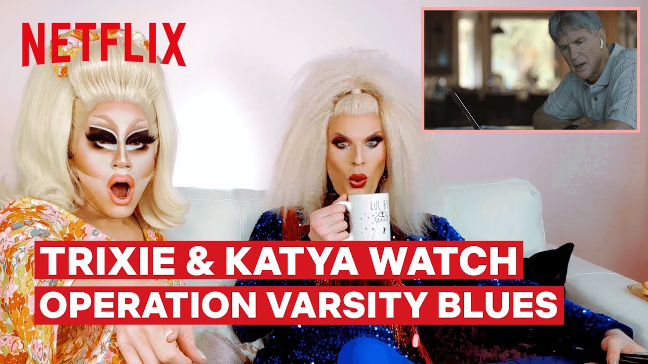 Drag Queens Trixie Mattel & Katya React to Operation Varsity Blues | I Like to Watch | Netflix