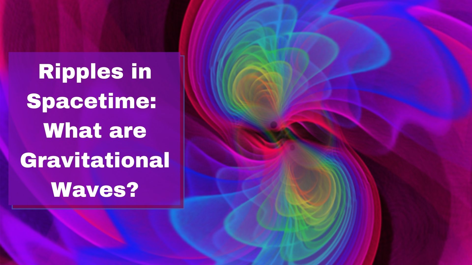 What are Gravitational Waves?