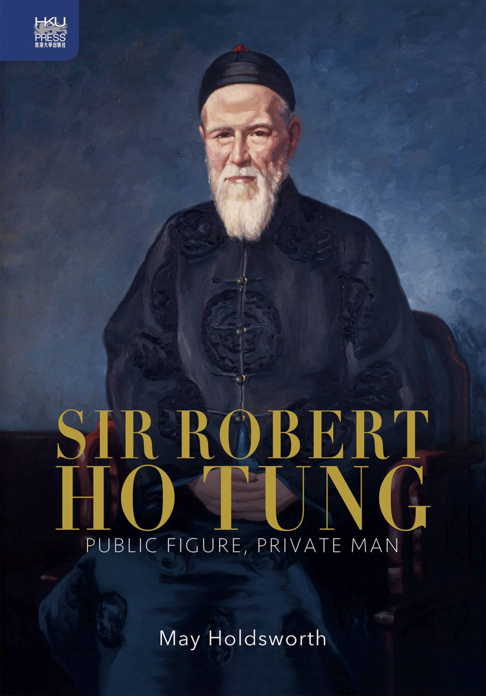 Sir Robert Ho Tung, man and money: how a Hong Kong Eurasian built a myth and a fortune, and became the richest person in the territory
