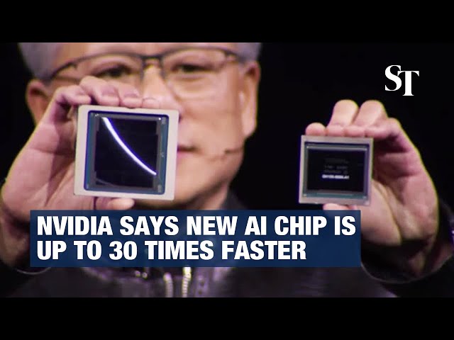 Nvidia says new AI chip is up to 30 times faster
