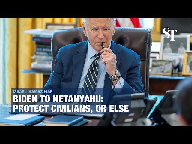 Biden's ultimatum to Netanyahu: Protect Gaza civilians, or else