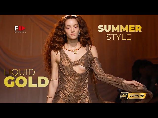 SUMMER STYLE I LIQUID GOLD new I Spring Summer 2024 - Fashion Channel Chronicle