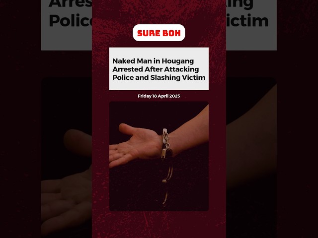 Naked Man in Hougang Arrested After Attacking Police and Slashing Victim