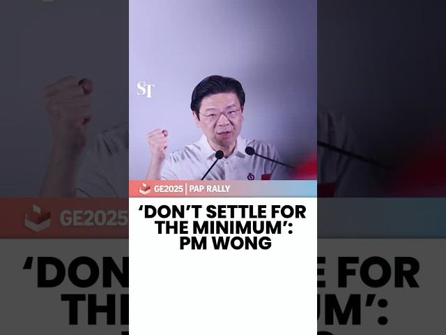 ‘Don’t settle for the minimum’: PM Wong | GE2025