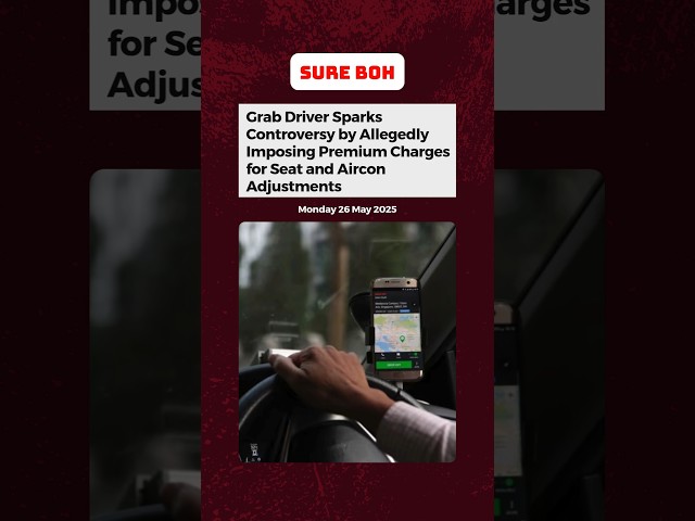 Grab Driver Sparks Controversy by Allegedly Imposing Premium Charges for Seat & Aircon Adjustments