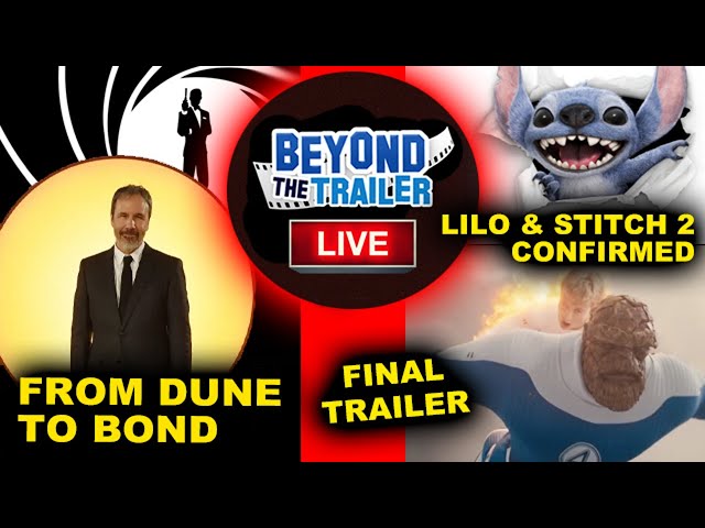 Denis Villeneuve to direct James Bond, Fantastic Four Final Trailer, Lilo & Stitch 2 Confirmed!