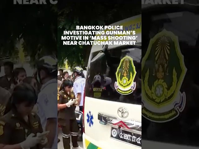 Bangkok police investigating motive of suspect in mass shooting near Chatuchak market