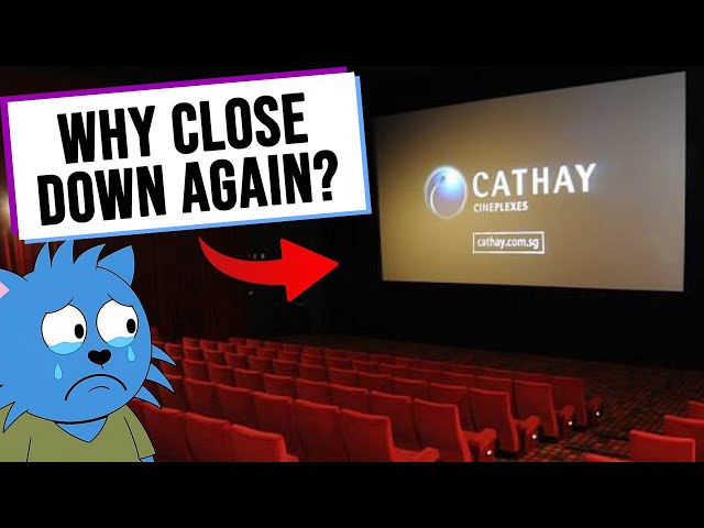 Simplifying Why Cathay Cineplexes is Closing Down…AGAIN